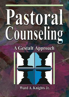 Pastoral Counseling: A Gestalt Approach by Ward A. Knights Jr, Harold G. Koenig