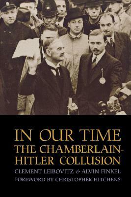 In Our Time: The Chamberlain-Hitler Collusion by Clement Leibovitz