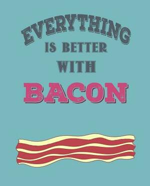 Everthing Is Better with Bacon by Paul Doodles