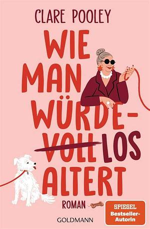 Wie man würdelos altert by Clare Pooley