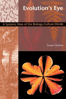 Evolution's Eye: A Systems View of the Biology-Culture Divide by Susan Oyama