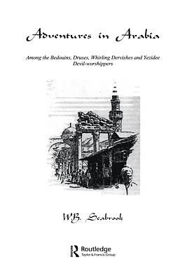 Adventures in Arabia by William B. Seabrook, William B. Seabrook