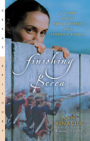 Finishing Becca: A Story about Peggy Shippen and Benedict Arnold by Ann Rinaldi