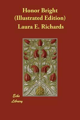 Honor Bright (Illustrated Edition) by Laura E. Richards