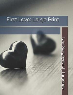 First Love: Large Print by Ivan Turgenev