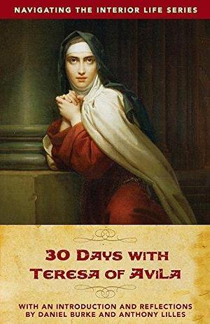 30 Days with Teresa of Avila by Daniel Burke, Daniel Burke