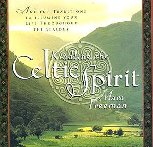 Kindling the Celtic Spirit: Ancient Traditions to Illumine Your Life Throughout the Seasons by Mara Freeman, Linda Carol Risso