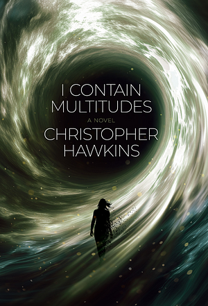 I Contain Multitudes by Christopher Hawkins