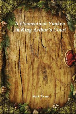 A Connecticut Yankee in King Arthur by Mark Twain