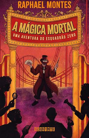 A mágica mortal: Uma aventura do Esquadrão Zero by Raphael Montes