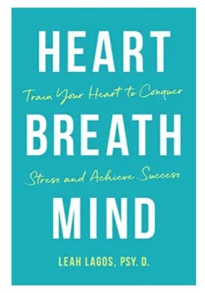 Heart, Breath, Mind: Train Your Heart to Conquer Stress and Achieve Success [With Battery] by Leah Lagos