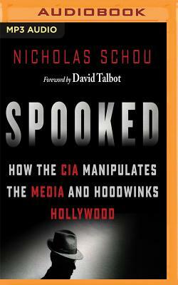 Spooked: How the CIA Manipulates the Media and Hoodwinks Hollywood by Nicholas Schou