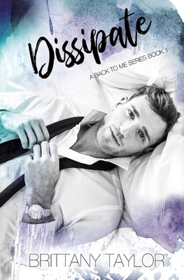 Dissipate: A Back to Me Novella by Brittany Taylor