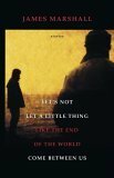 Let's Not Let a Little Thing Like the End of the World Come Between Us by James Marshall