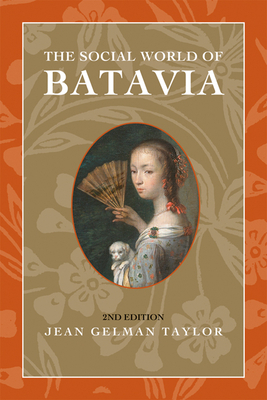 The Social World of Batavia: Europeans and Eurasians in Colonial Indonesia by Jean Gelman Taylor