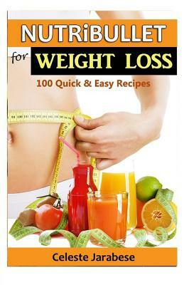 Nutribullet Recipes for Weight Loss by Celeste Jarabese