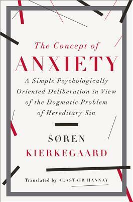 The Concept of Anxiety: A Simple Psychologically Oriented Deliberation in View of the Dogmatic Problem of Hereditary Sin by Søren Kierkegaard