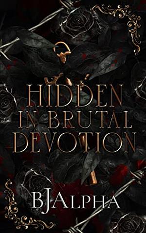 Hidden In Brutal Devotion by BJ Alpha