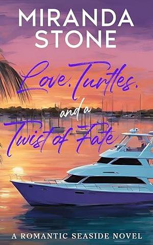 Love, Turtles, and a Twist of Fate: A Romantic Seashore Novel by Miranda Stone, Miranda Stone