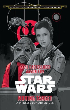 Star Wars: Moving Target: A Princess Leia Adventure by Cecil Castellucci