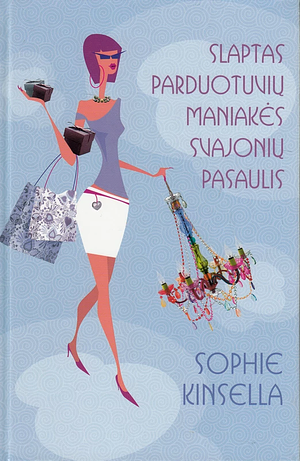 Slaptas parduotuvių maniakės svajonių pasaulis by Sophie Kinsella