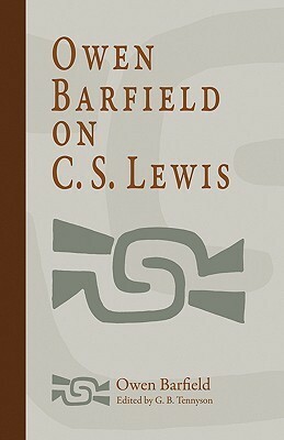 Owen Barfield on C. S. Lewis by Owen Barfield, George B. Tennyson