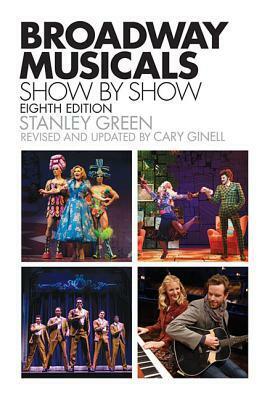 Broadway Musicals, Show-By-Show by Stanley Green, Cary Ginell