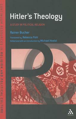 Hitler's Theology: A Study in Political Religion by Rainer Bucher