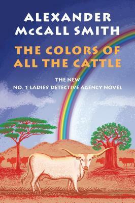 The Colours of All the Cattle by Alexander McCall Smith