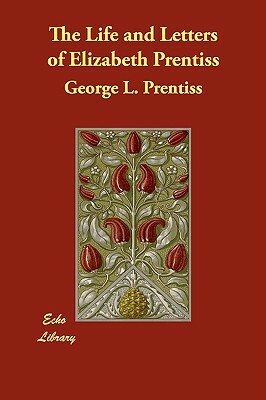 The Life and Letters of Elizabeth Prentiss by George L. Prentiss