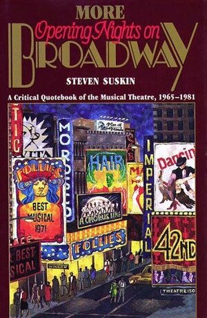 More Opening Nights on Broadway: A Critical Quote Book of the Musical Theatre, 1965-1981 by Steven Suskin