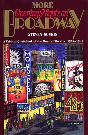 More Opening Nights on Broadway: A Critical Quote Book of the Musical Theatre, 1965-1981 by Steven Suskin