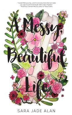 A Messy, Beautiful Life by Sara Jade Alan