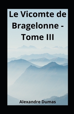 Le Vicomte de Bragelonne - Tome III illustree by Alexandre Dumas