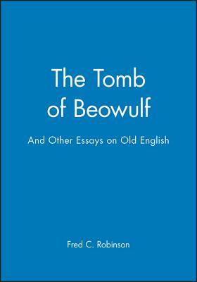 The Tomb of Beowulf: And Other Essays on Old English by Fred C. Robinson