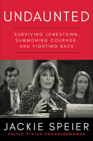 Undaunted: Surviving Jonestown, Summoning Courage, and Fighting Back by Jackie Speier