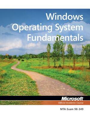 Exam 98-349 Mta Windows Operating System Fundamentals by Microsoft Official Academic Course