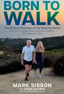 Born To Walk: The Broken Promises of the Running Boom, and How to Slow Down and Get Healthy—One Step at a Time by Mark Sisson