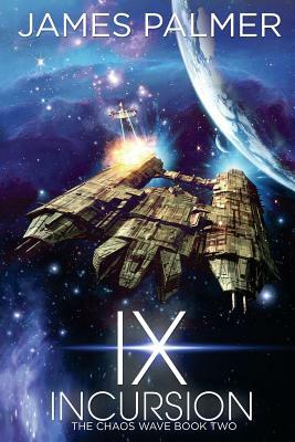 Ix Incursion: The Chaos Wave Book 2 by James Palmer
