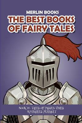 The Best Books of Fairy Tales: Book 25 - Tales of Passed Times by Merlin Books, Charles Perrault