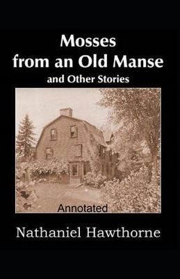 Mosses From an Old Manse Annotated by Nathaniel Hawthorne