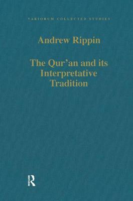 The Qur'an and Its Interpretative Tradition by Andrew Rippin