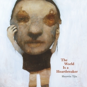 The World Is a Heartbreaker by Sherwin Tjia