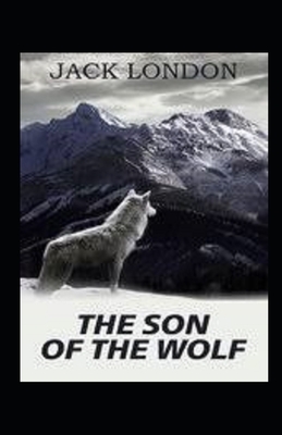 The Son of the Wolf Illustrated by Jack London