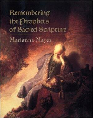 Remembering the Prophets of Sacred Scripture by Marianna Mayer