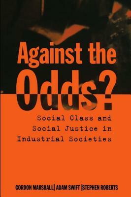 Against the Odds? by Stephen Roberts, Adam Swift, Gordon Marshall