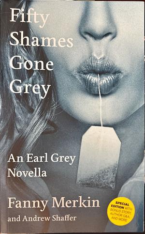 Fifty Shames Gone Grey: An Earl Grey Novella by Andrew Shaffer, Fanny Merkin