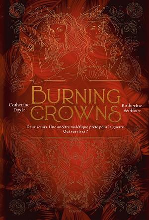 Burning Crowns by Katherine Webber, Catherine Doyle