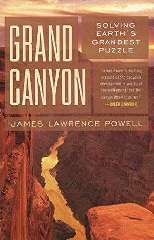 Grand Canyon: Solving Earth's Grandest Puzzle by James Lawrence Powell