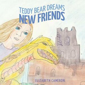 Teddy Bear Dreams: New Friends by Elizabeth Cameron